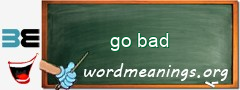 WordMeaning blackboard for go bad